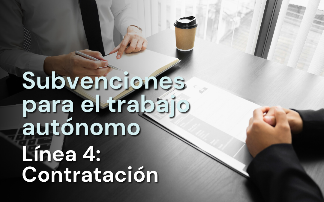 Subvenciones para el fomento del trabajo autónomo. Línea 4: Contrataciones