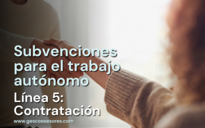 Subvenciones para el fomento del trabajo autónomo. Línea 5: Contrataciones